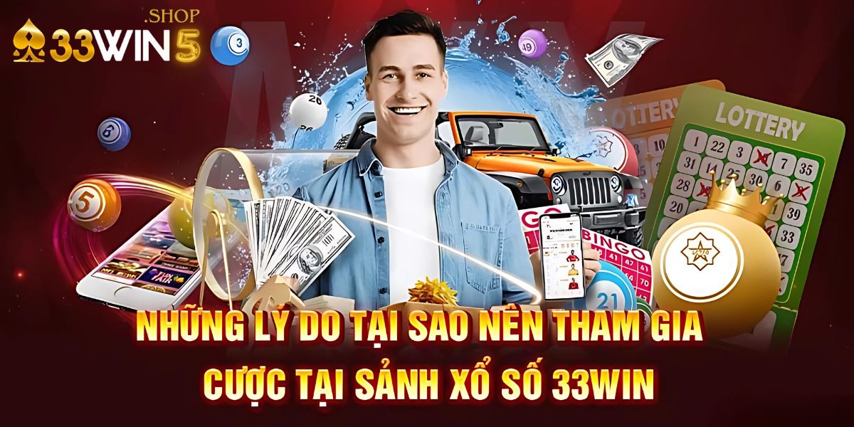 Trải nghiệm xổ số 33Win5 với cơ hội trúng thưởng lớn